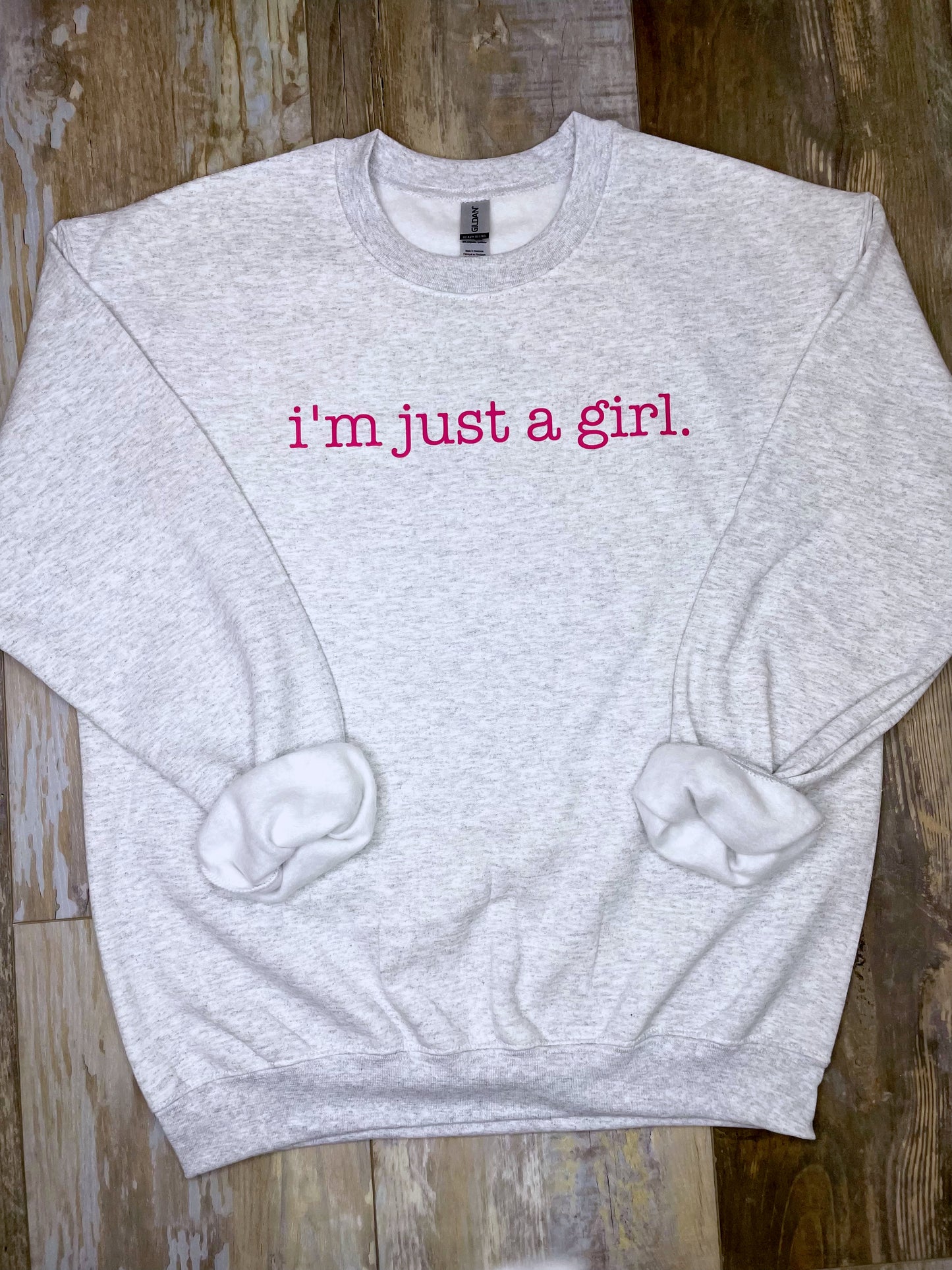 I'm Just A Girl Sweatshirt