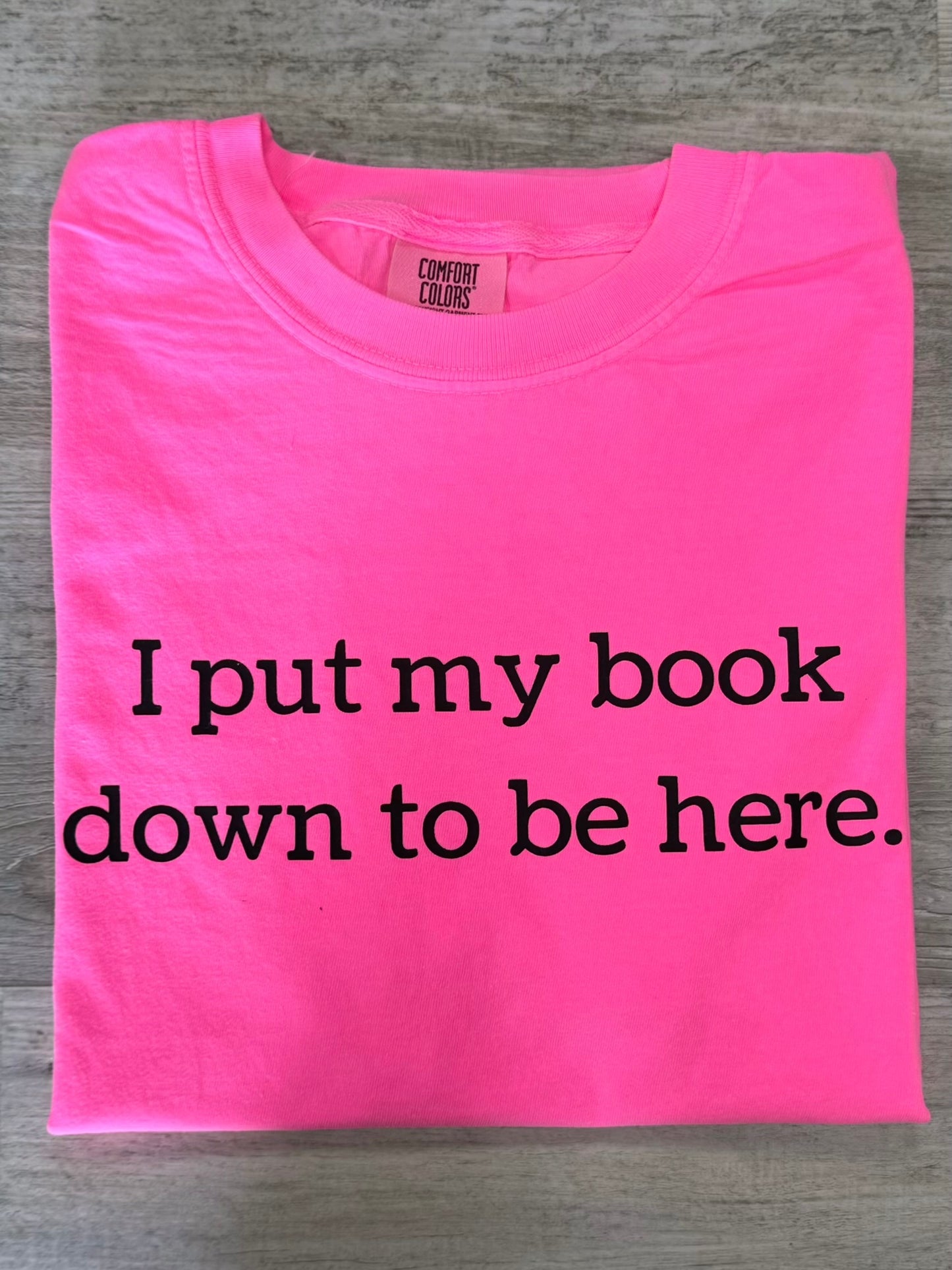 I Put My Book Down To Be Here T-shirt