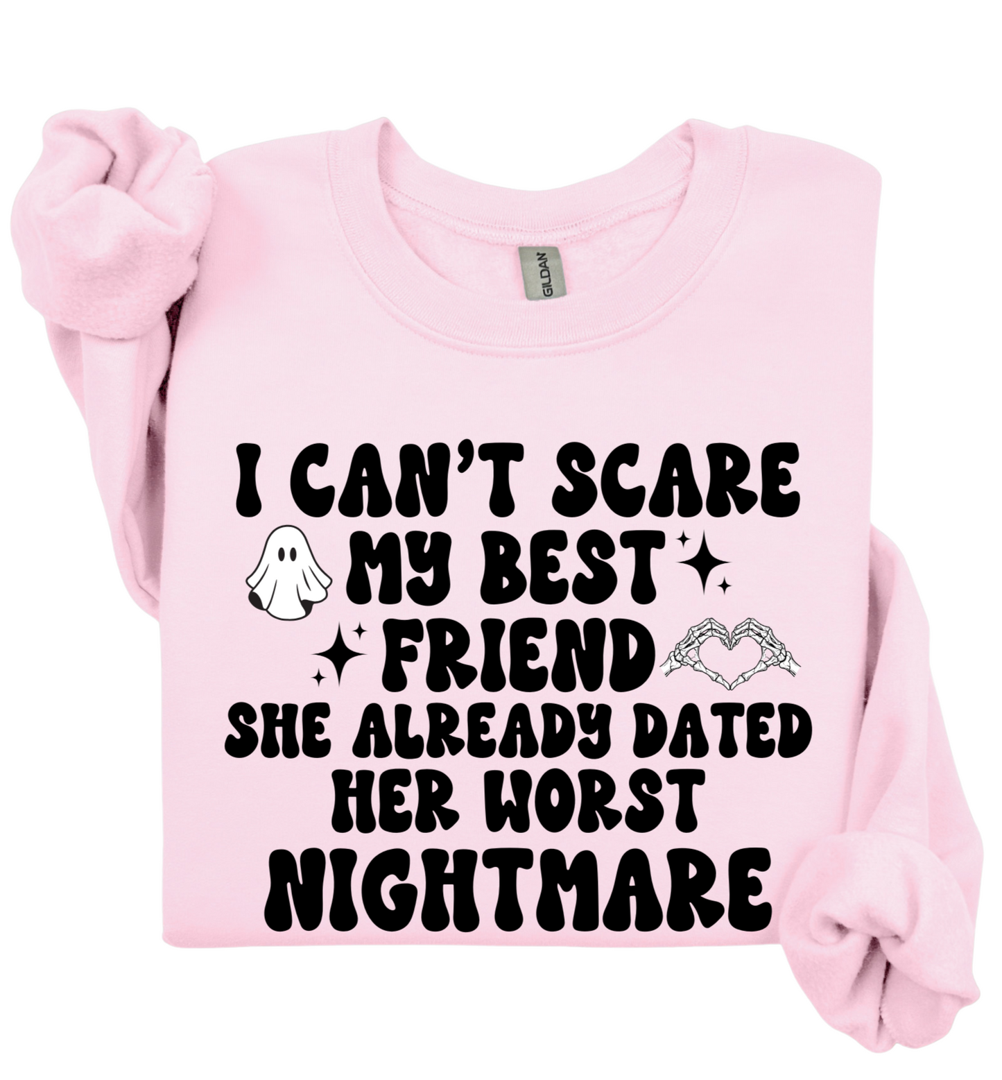 I Can't Scare My Best Friend Sweatshirt