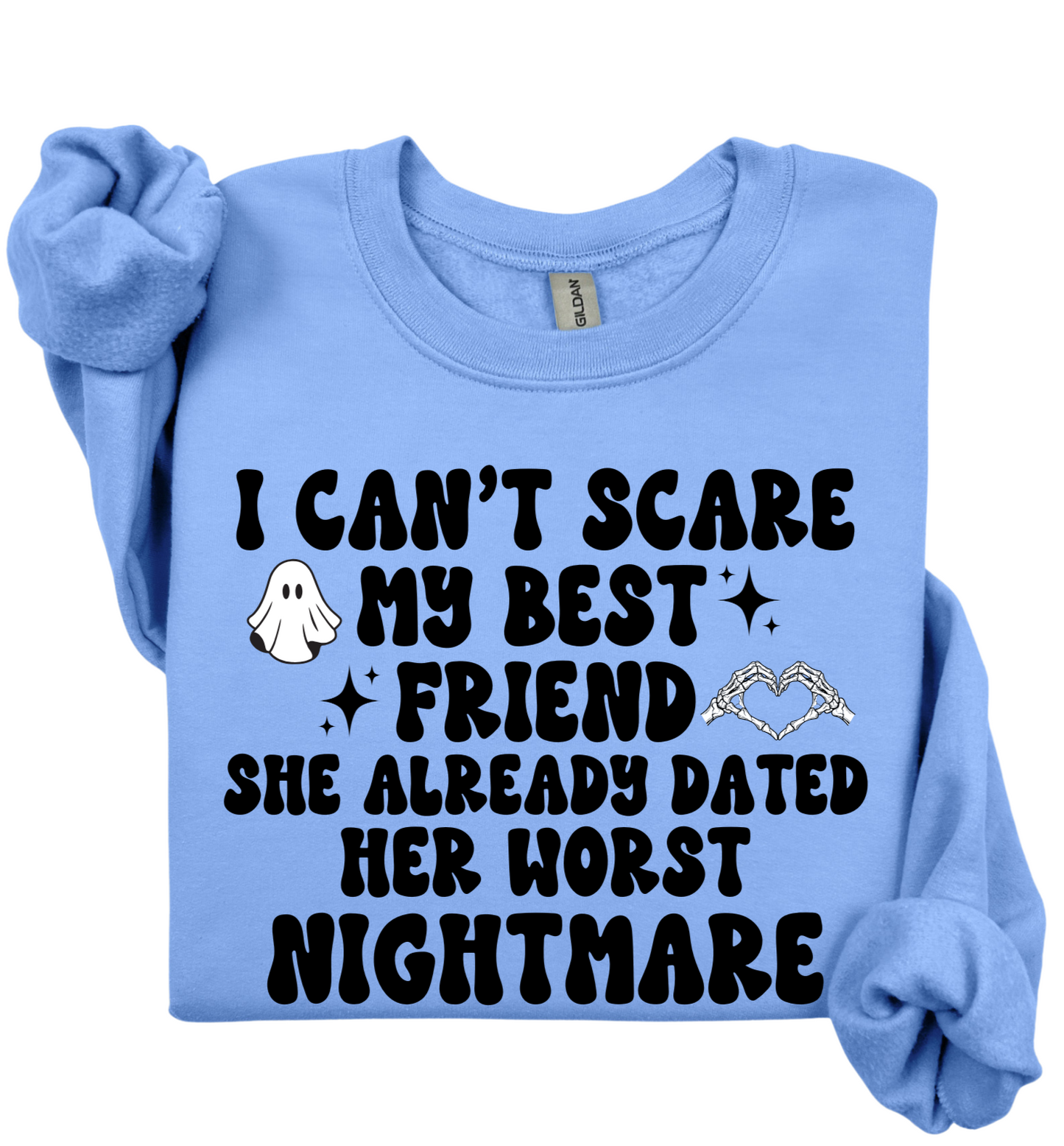 I Can't Scare My Best Friend Sweatshirt