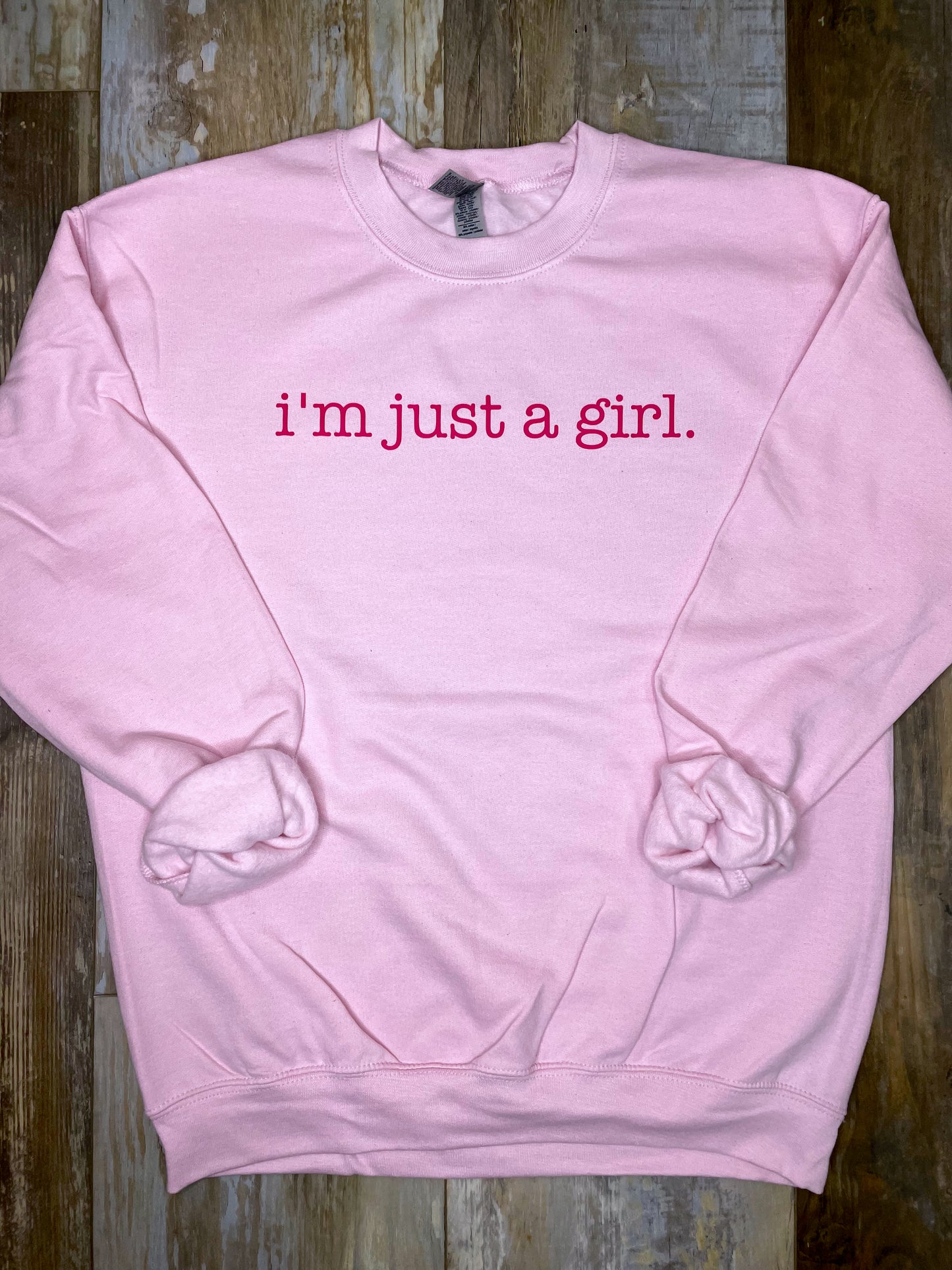 I'm Just A Girl Sweatshirt