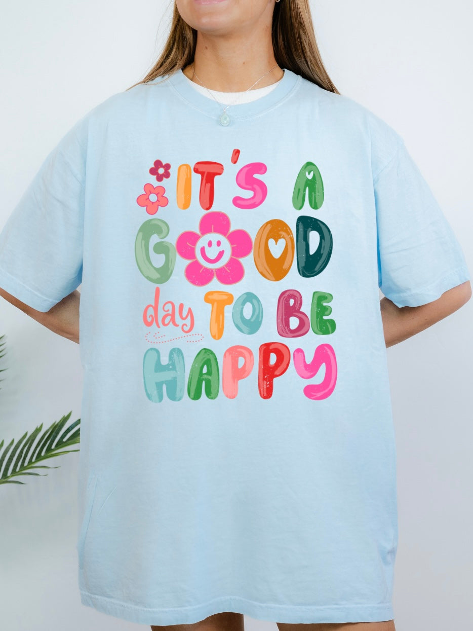 It's A Good Day To Be Happy Tee