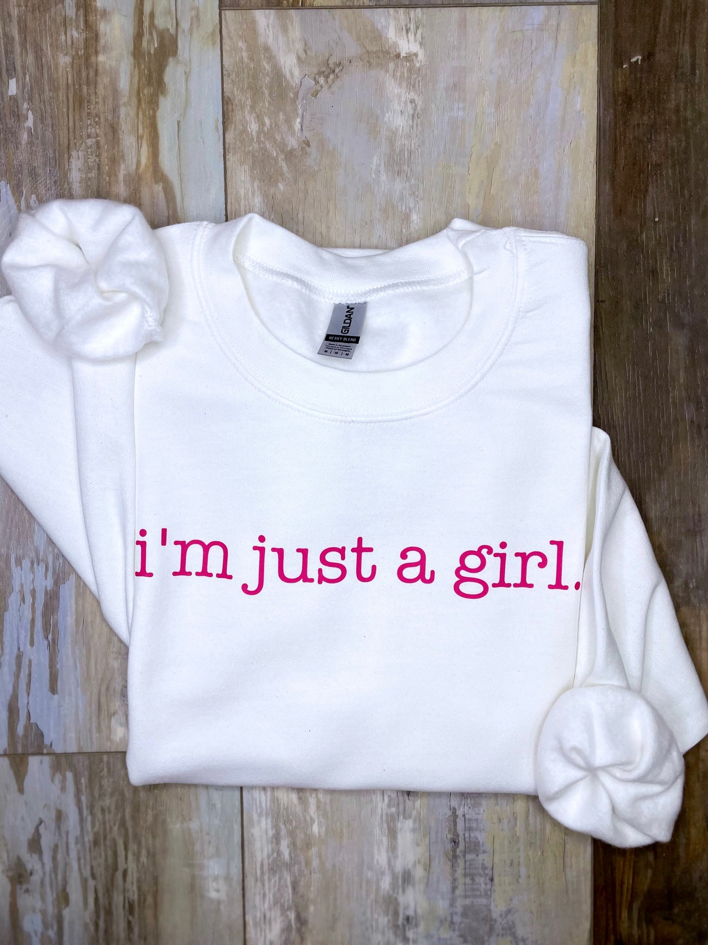 I'm Just A Girl Sweatshirt