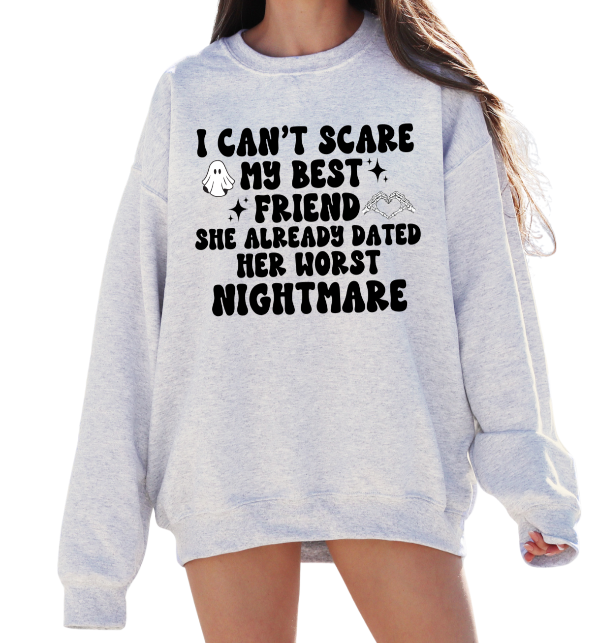 I Can't Scare My Best Friend Sweatshirt