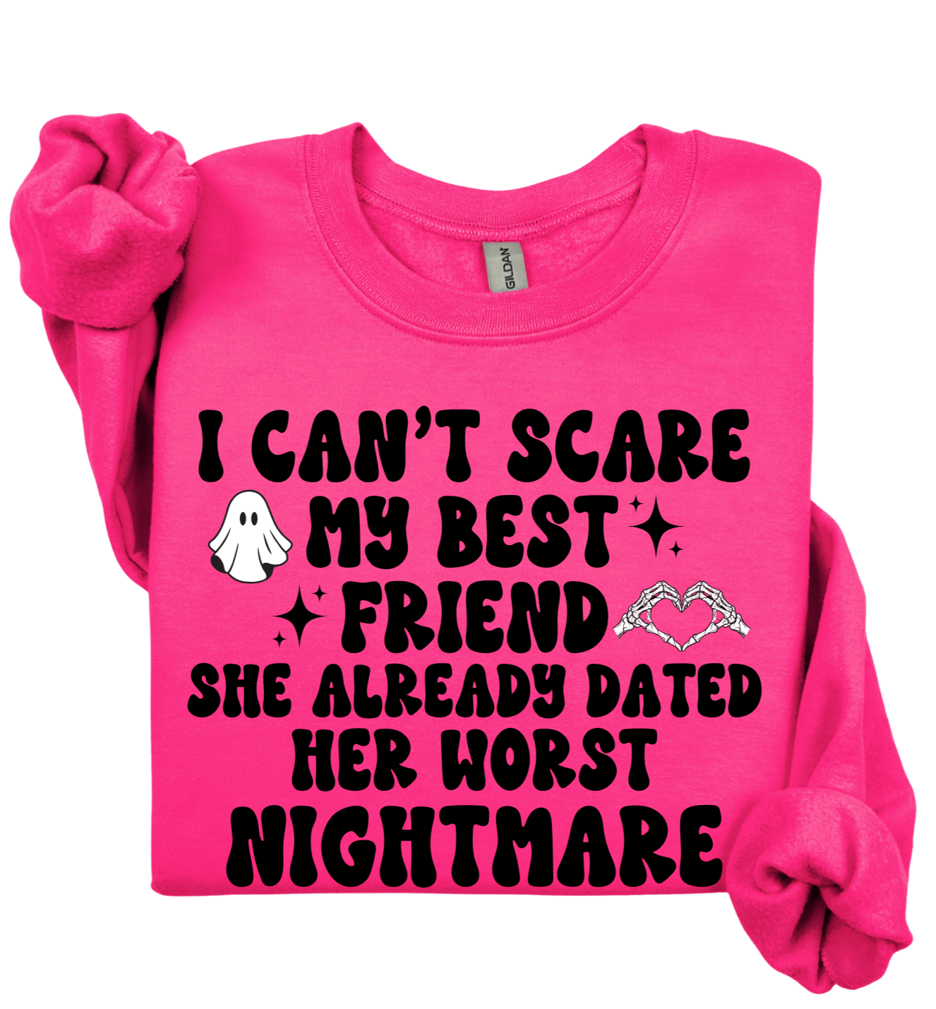 I Can't Scare My Best Friend Sweatshirt