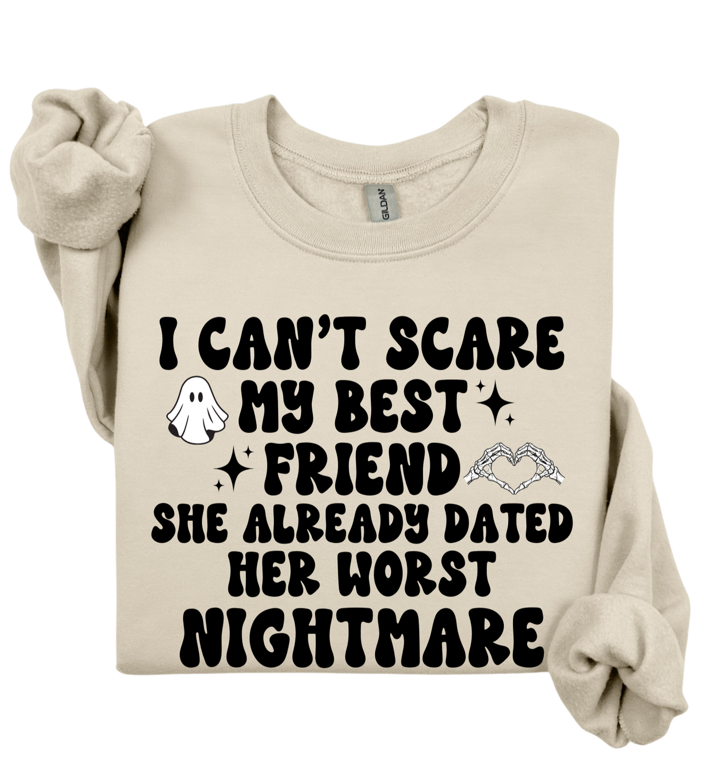 I Can't Scare My Best Friend Sweatshirt