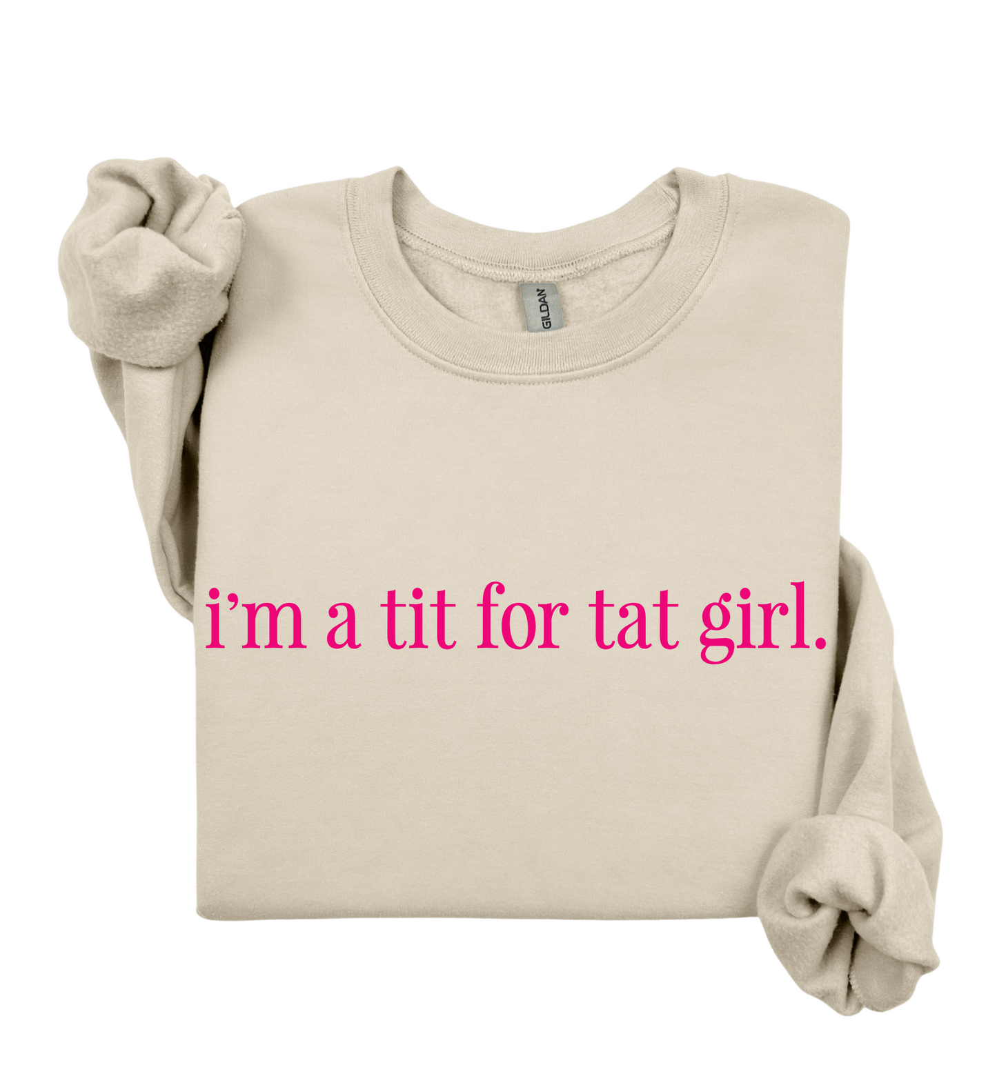 I'm A Tit For Tat Girl Sweatshirt