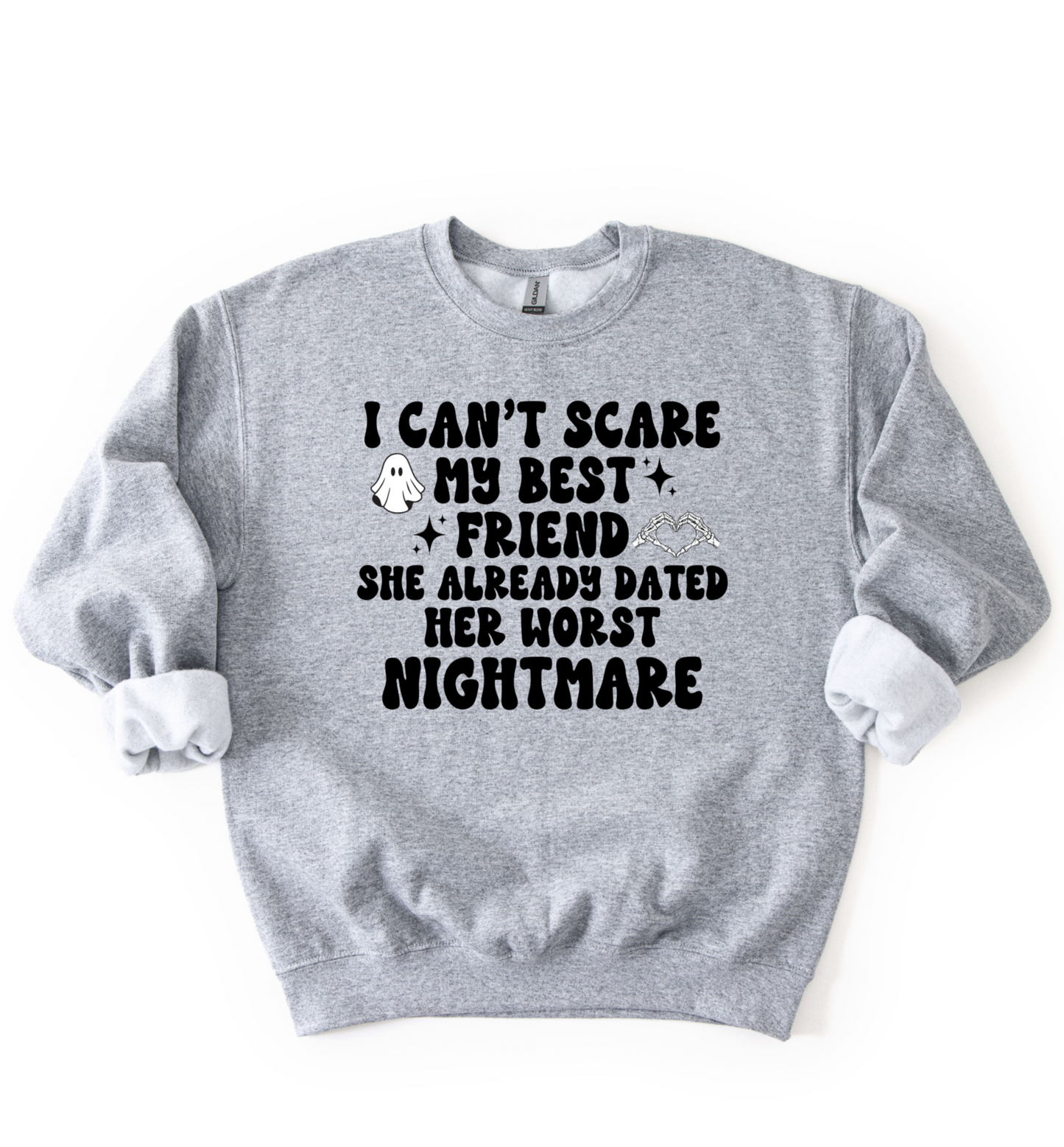 I Can't Scare My Best Friend Sweatshirt