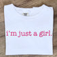 I'm Just A Girl Tee