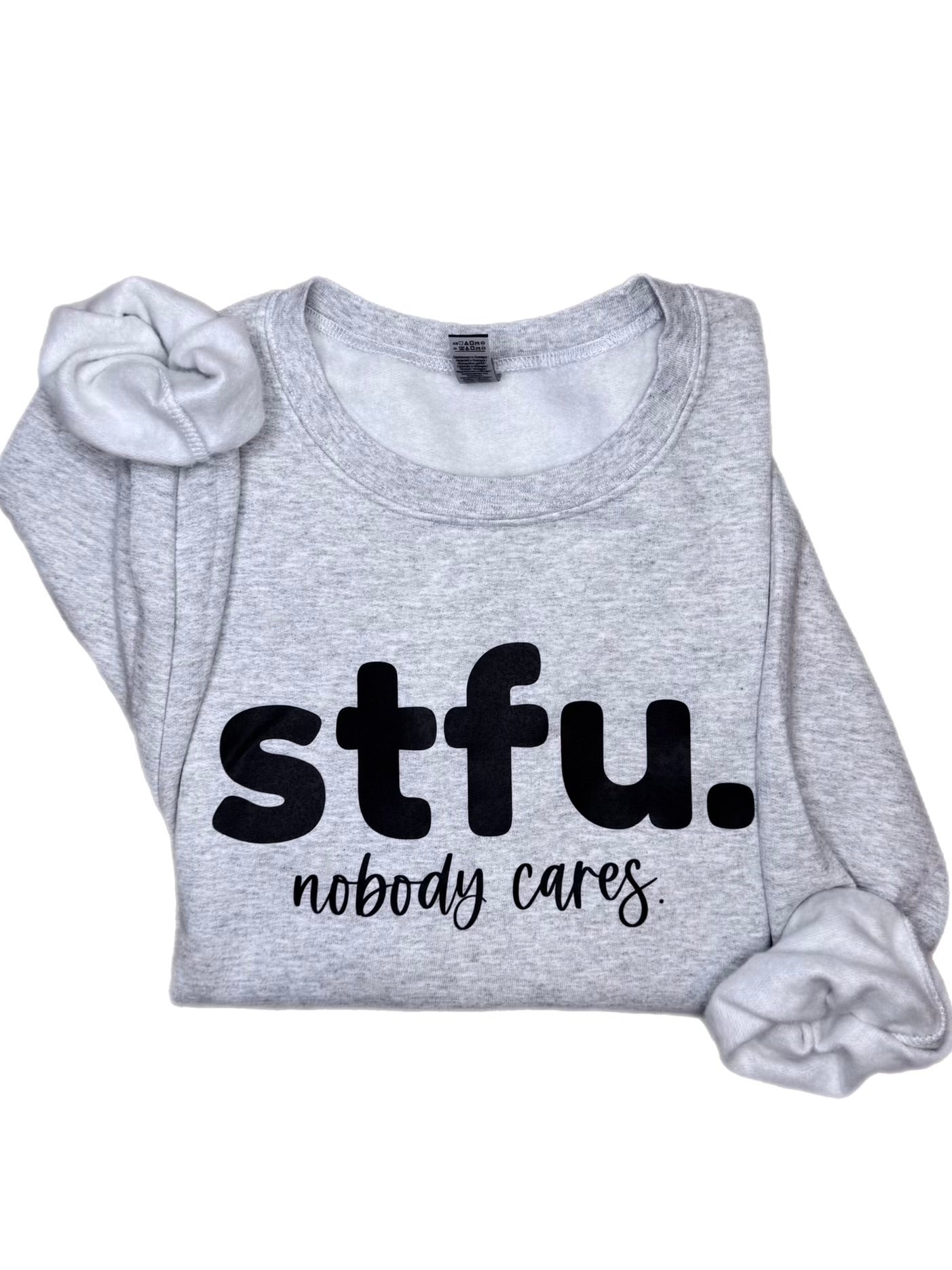 STFU Nobody Cares Sweatshirt