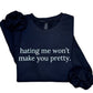 Hating Me Won't Make You Pretty Sweatshirt