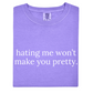 Hating Me Won't Make You Pretty Tee