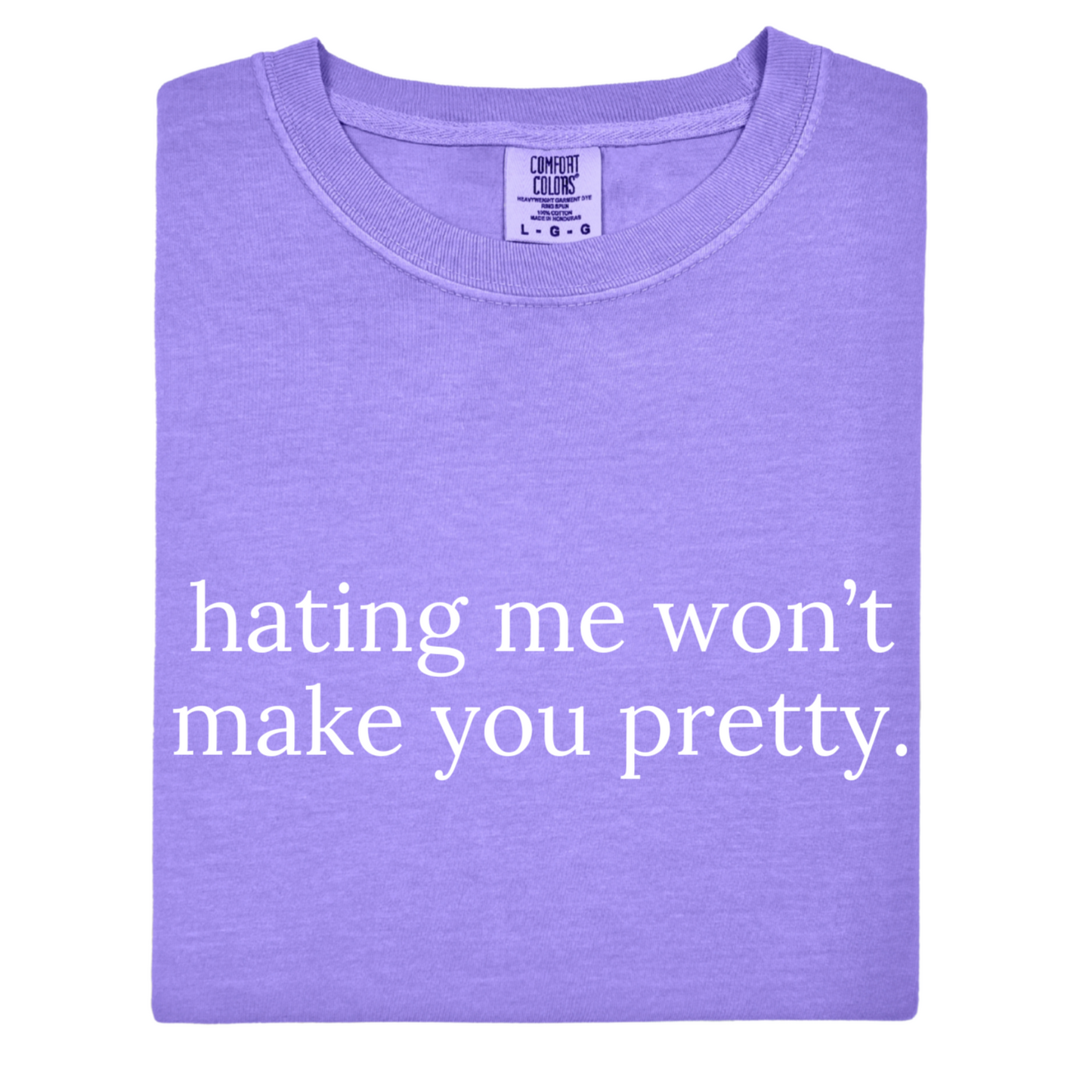 Hating Me Won't Make You Pretty Tee