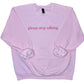 Please Stop Talking Sweatshirt