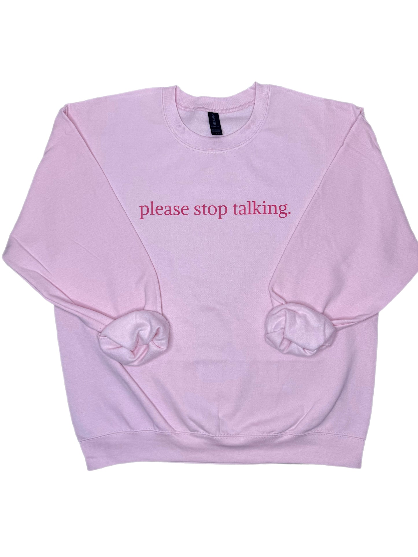 Please Stop Talking Sweatshirt