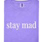 Stay Mad Tee