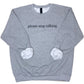 Please Stop Talking Sweatshirt