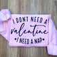 I Don't Need A Valentine Sweatshirt