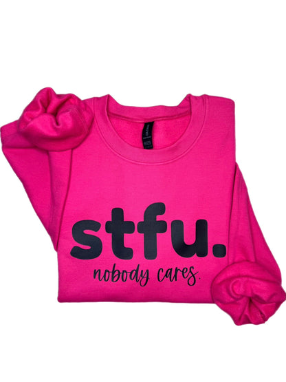 STFU Nobody Cares Sweatshirt