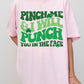 Pinch Me and I Will Punch You In The Face Tee