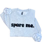 Spare Me Sweatshirt