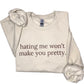 Hating Me Won't Make You Pretty Sweatshirt