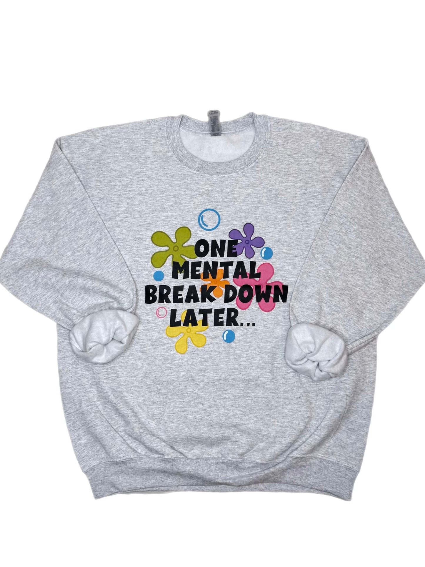 One Mental Breakdown Later Sweatshirt