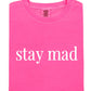 Stay Mad Tee