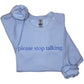 Please Stop Talking Sweatshirt