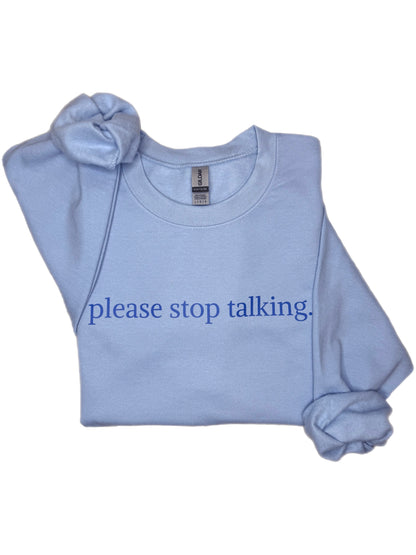 Please Stop Talking Sweatshirt