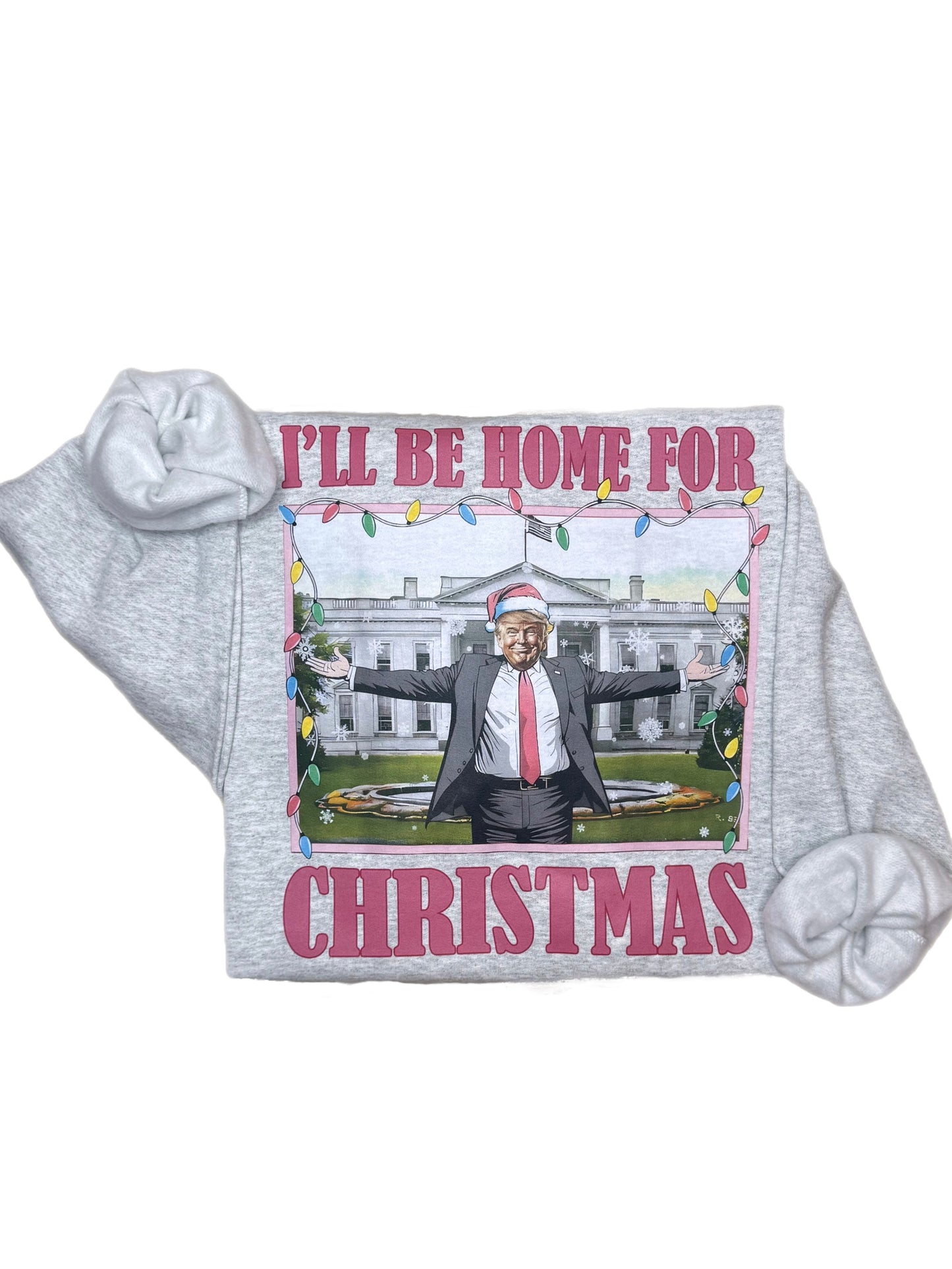 I'll Be Home For Christmas Trump Sweatshirt