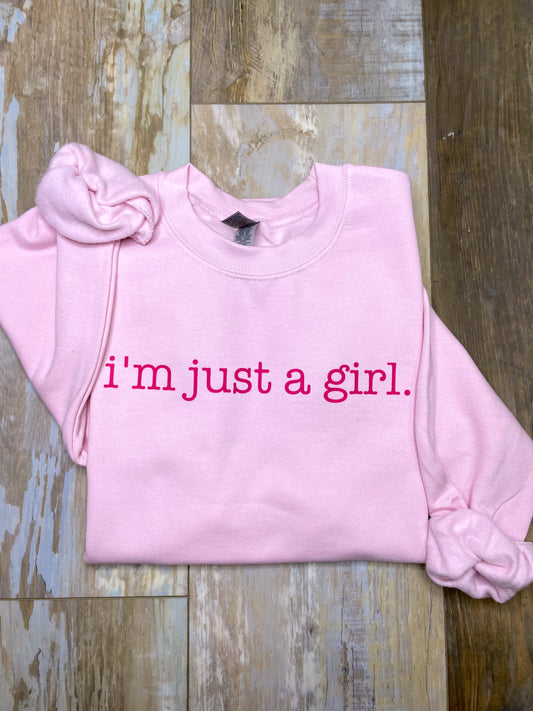 I'm Just A Girl Sweatshirt