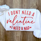 I Don't Need A Valentine Sweatshirt