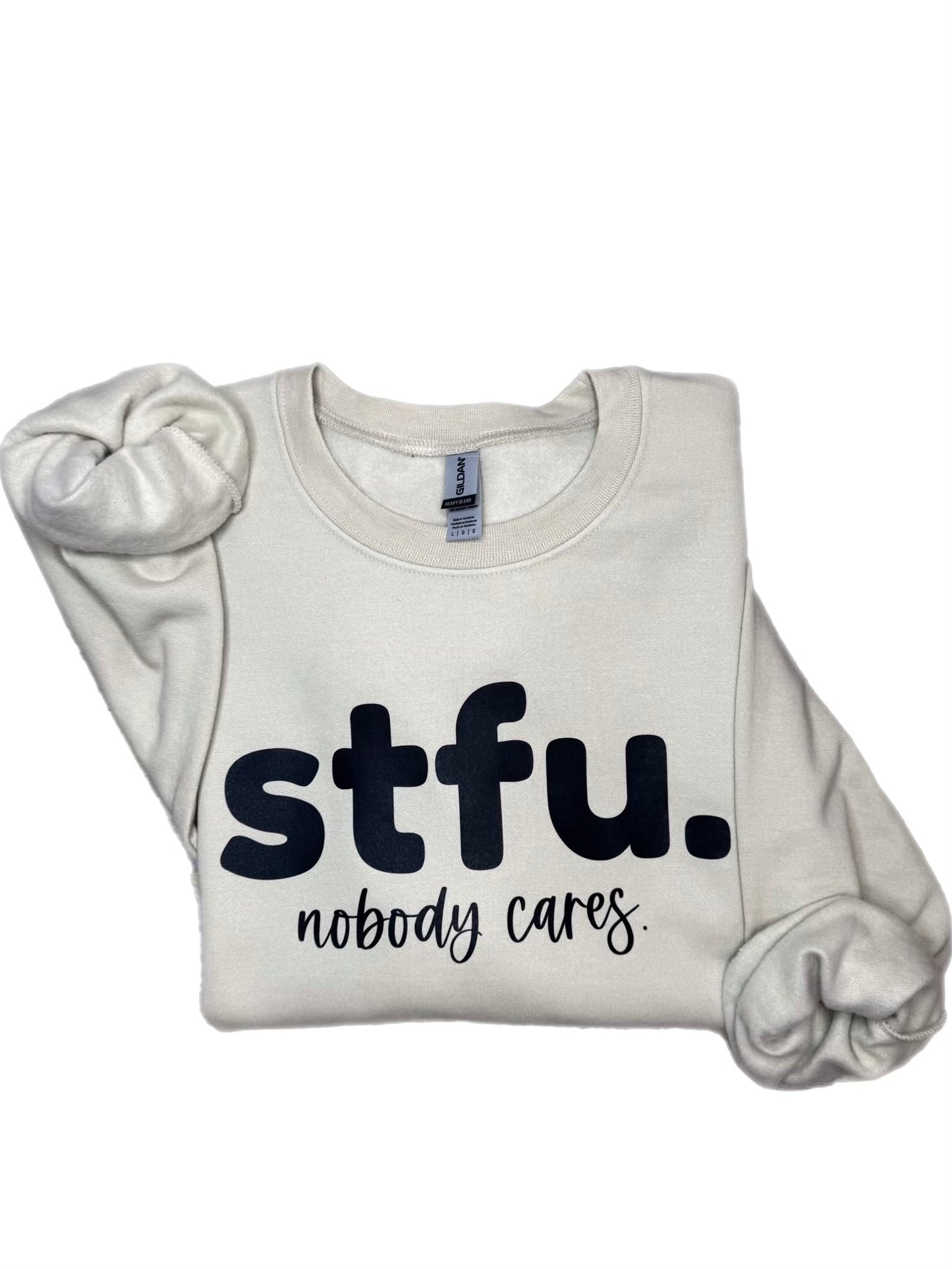 STFU Nobody Cares Sweatshirt