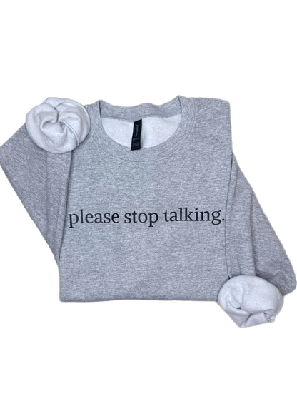 Please Stop Talking Sweatshirt