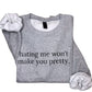 Hating Me Won't Make You Pretty Sweatshirt
