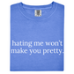 Hating Me Won't Make You Pretty Tee
