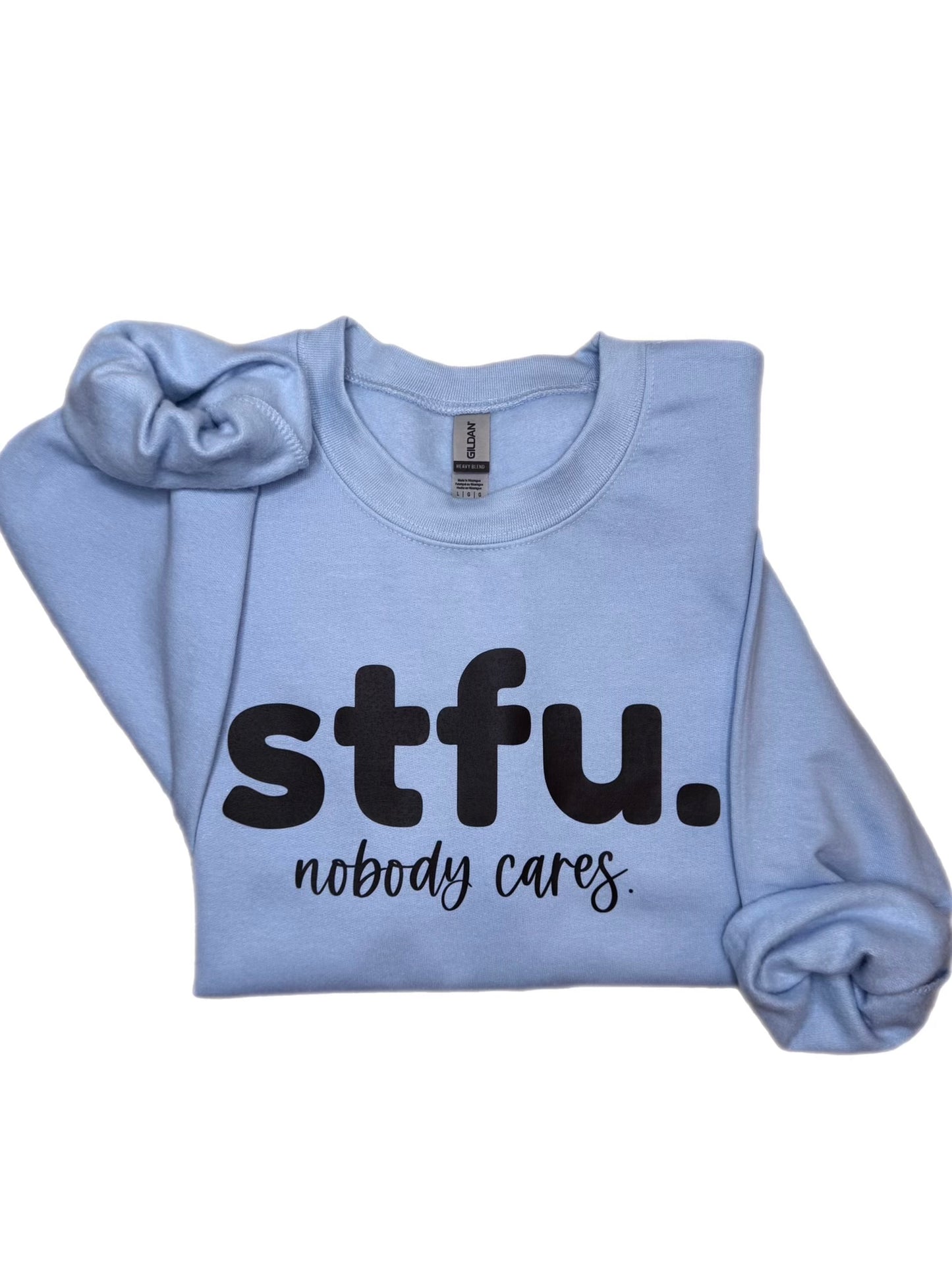 STFU Nobody Cares Sweatshirt