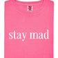 Stay Mad Tee