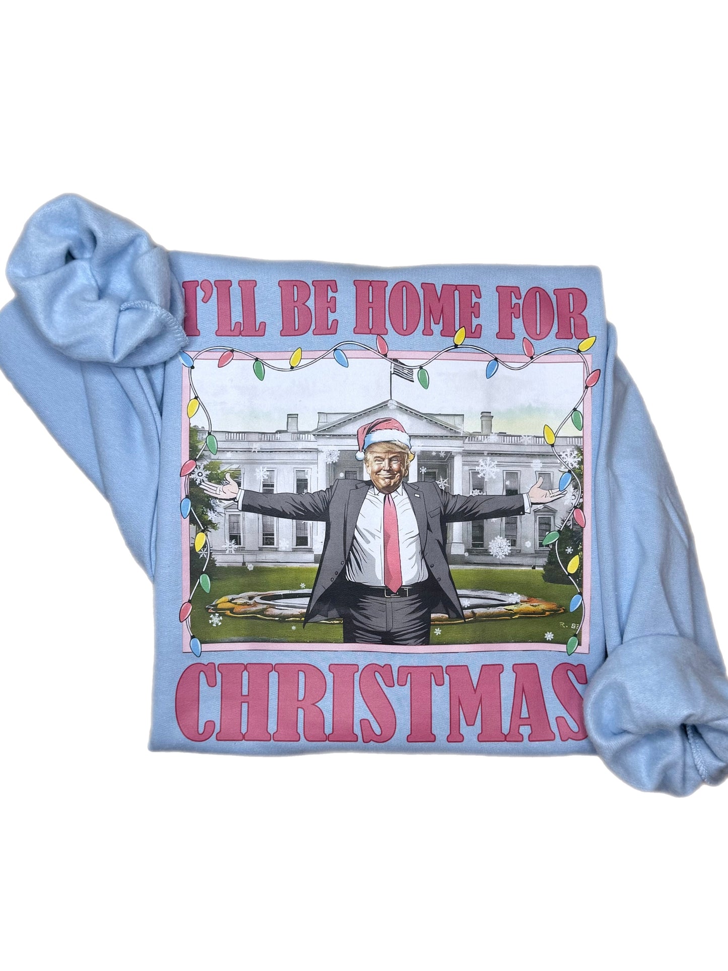 I'll Be Home For Christmas Trump Sweatshirt