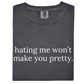 Hating Me Won't Make You Pretty Tee