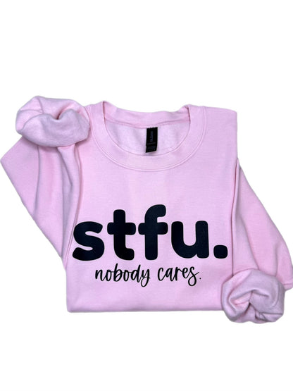 STFU Nobody Cares Sweatshirt