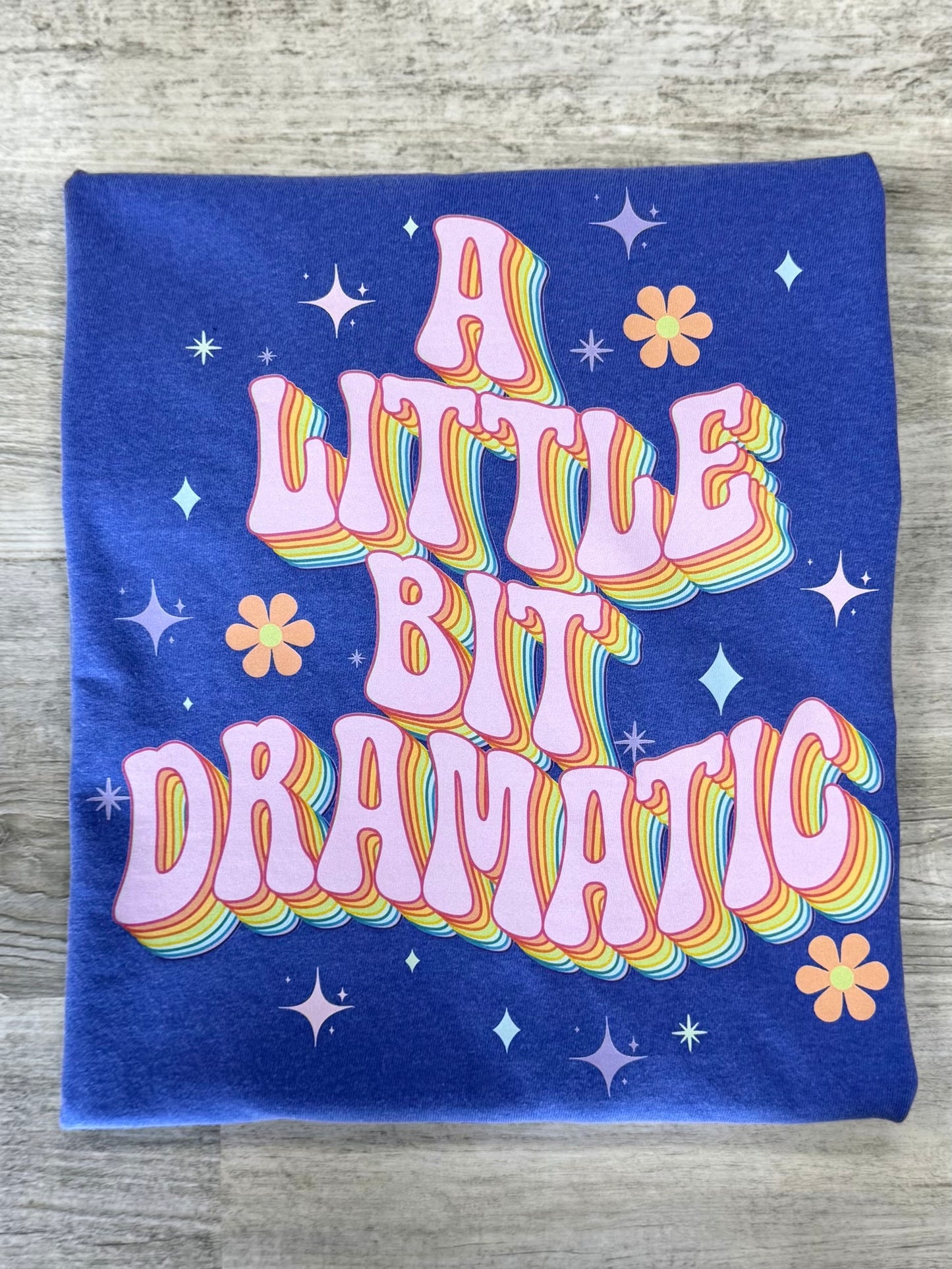 A Little Bit Dramatic T-shirt