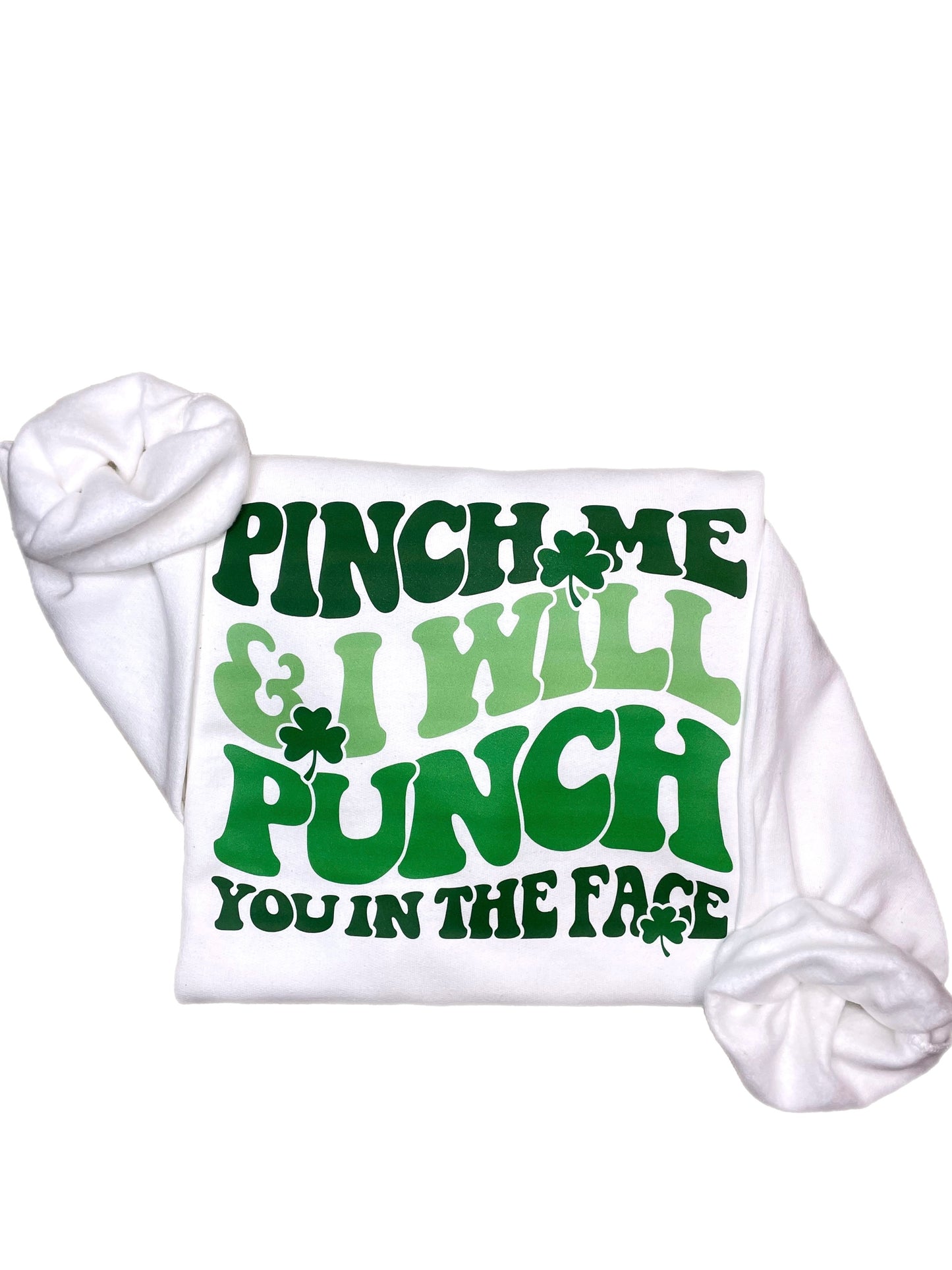 Pinch Me and I Will Punch You In The Face Sweatshirt