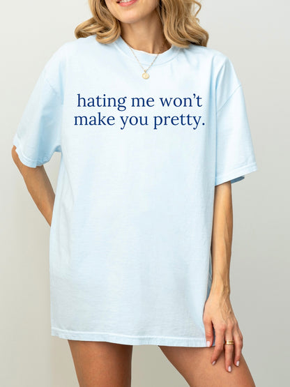 Hating Me Won't Make You Pretty Tee