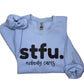 STFU Nobody Cares Sweatshirt