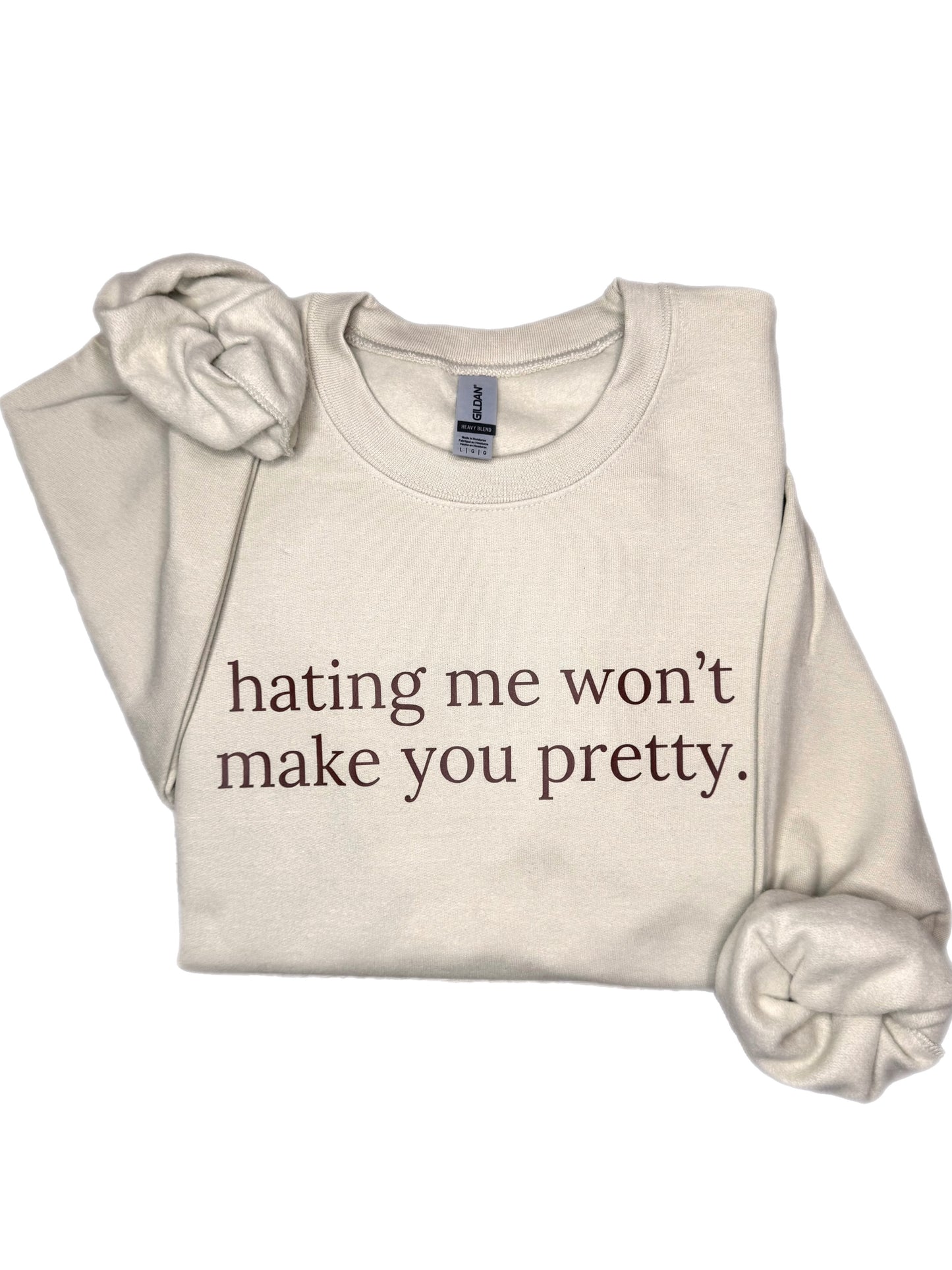 Hating Me Won't Make You Pretty Sweatshirt