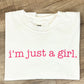 I'm Just A Girl Tee