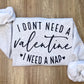 I Don't Need A Valentine Sweatshirt