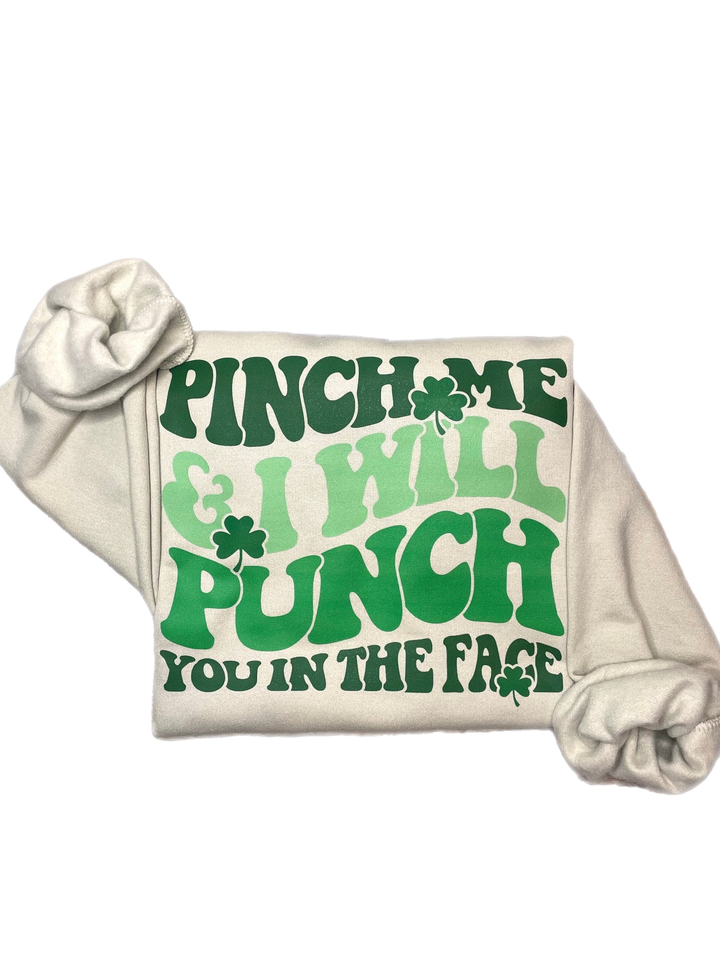 Pinch Me and I Will Punch You In The Face Sweatshirt